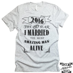 2016 The Year I Married The Most Amazing Man Alive T shirt.