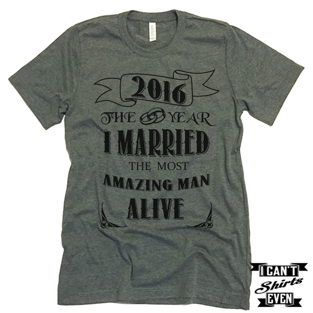 2016 The Year I Married The Most Amazing Man Alive T shirt.