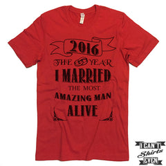 2016 The Year I Married The Most Amazing Man Alive T shirt.