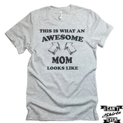 Awesome Mom T-Shirt. This Is What an Awesome Mom Looks Like. New Mommy To Be Tshirt.