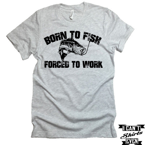 Born To Fish Forced To Work T shirt Funny Tee. Personalized T shirt
