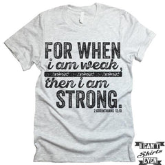 For When I Am Week Then I Am Strong T-Shirt.