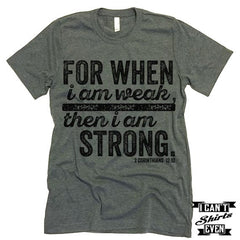 For When I Am Week Then I Am Strong T-Shirt.