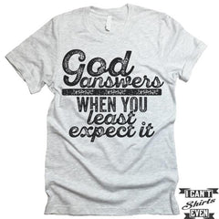 God Answers When You Least Expect It Shirt.