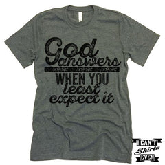 God Answers When You Least Expect It Shirt.