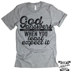 God Answers When You Least Expect It Shirt.