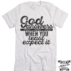 God Answers When You Least Expect It Shirt.