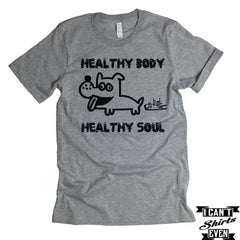 Healthy Body Healthy Soul T shirt Unisex. Funny Pet Lover Gift. Gift Funny.