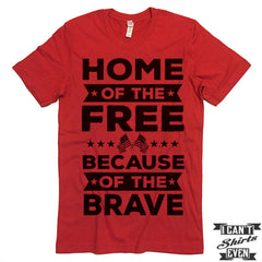 Home Of The Free Because Of The Brave Shirt. July 4th Tee. Independence Day Shirt.