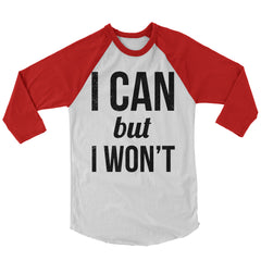 I Can But I Won't Baseball Shirt