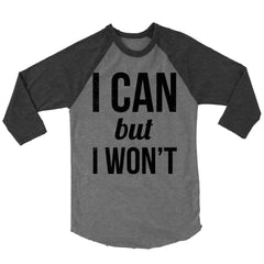 I Can But I Won't Baseball Shirt