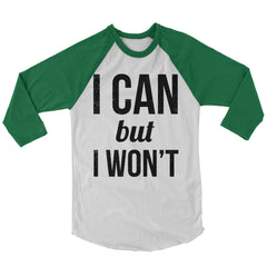 I Can But I Won't Baseball Shirt