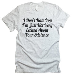 I Don't Hate You T-shirt.