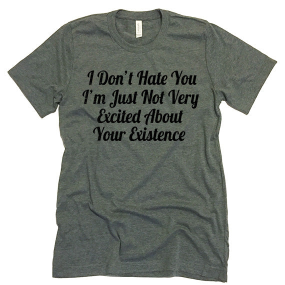 I Don't Hate You T-shirt.