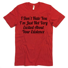 I Don't Hate You T-shirt.