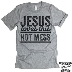 Jesus Loves This Hot Mess Shirt. Unisex Tee.