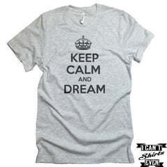 Keep Calm And Dream T-shirt Funny Tee. Personalized T-shirt.