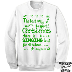Buddy The Elf Sweatshirt. The Best Way To Spread Christmas Cheer Is Singing Loud For All To Hear Unisex Sweater.