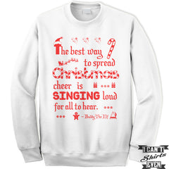 Buddy The Elf Sweatshirt. The Best Way To Spread Christmas Cheer Is Singing Loud For All To Hear Unisex Sweater.