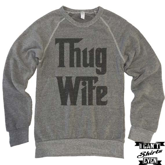 Thug Wife Sweatshirt. Eco-Fleece Unisex Sweatshirt. Thug Wife Shirt.