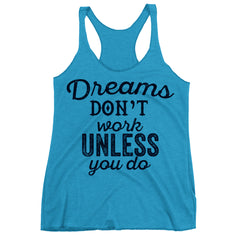 Dreams Don't Work Unless You Do Racerback Tank Top.