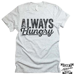 Always Hungry T shirt.