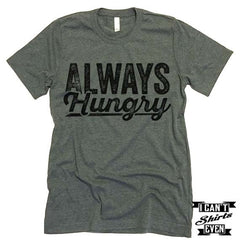 Always Hungry T shirt.