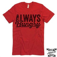 Always Hungry T shirt.