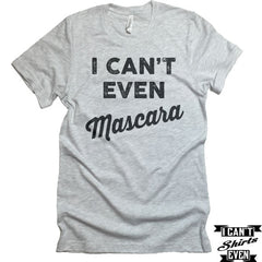 I Can't Even Mascara Tshirts. Funny Makeup Tee. Unisex Crewneck