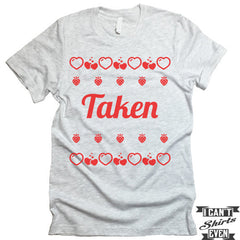 Taken. Valentine's Day Shirt. Tee Shirt. Crew Neck T-shirt