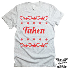Taken. Valentine's Day Shirt. Tee Shirt. Crew Neck T-shirt