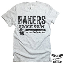 Bakers Gonna Bake T-shirt.
