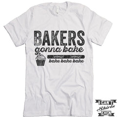 Bakers Gonna Bake T-shirt.