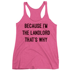 Because I'm The Landlord That's Why Racerback Tank Top.