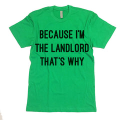 Because I'm The  Landlord That's Why T-shirt