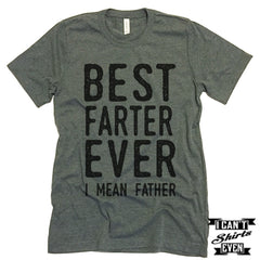 Best Farter Ever I Mean Father Unisex T shirt. Tee. Customized T-shirt. Father's Day Gift.