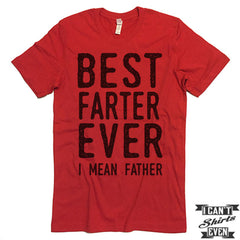 Best Farter Ever I Mean Father Unisex T shirt. Tee. Customized T-shirt. Father's Day Gift.