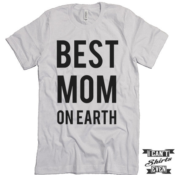 Best Mom On Earth Shirt. Best Mom Shirt. Mommy t shirts. Unisex Tee. Gift