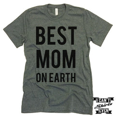 Best Mom On Earth Shirt. Best Mom Shirt. Mommy t shirts. Unisex Tee. Gift
