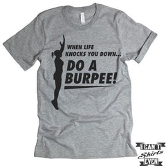 When Life Knocks You Down Do A Burpee! Shirt.
