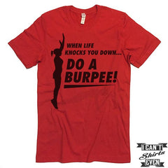 When Life Knocks You Down Do A Burpee! Shirt.