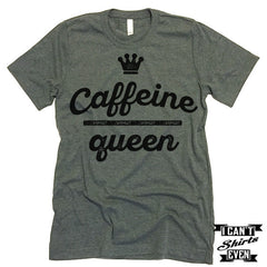 Caffeine Queen T Shirt.