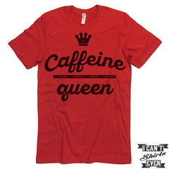 Caffeine Queen T Shirt.