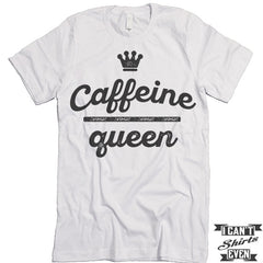 Caffeine Queen T Shirt.