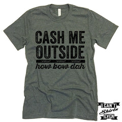 Cash Me Outside How Bow Dah Shirt