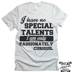 Passionately Curious T-Shirt. Funny Shirt.