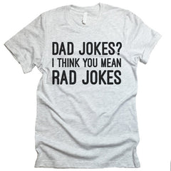 Dad Jokes? I Think You Mean Rad Jokes T-shirt