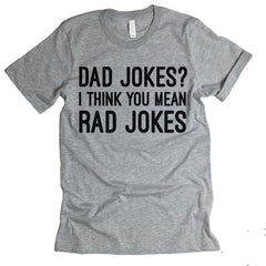 Dad Jokes? I Think You Mean Rad Jokes T-shirt