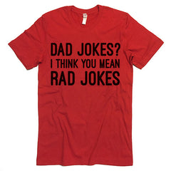 Dad Jokes? I Think You Mean Rad Jokes T-shirt