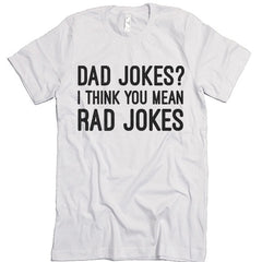 Dad Jokes? I Think You Mean Rad Jokes T-shirt